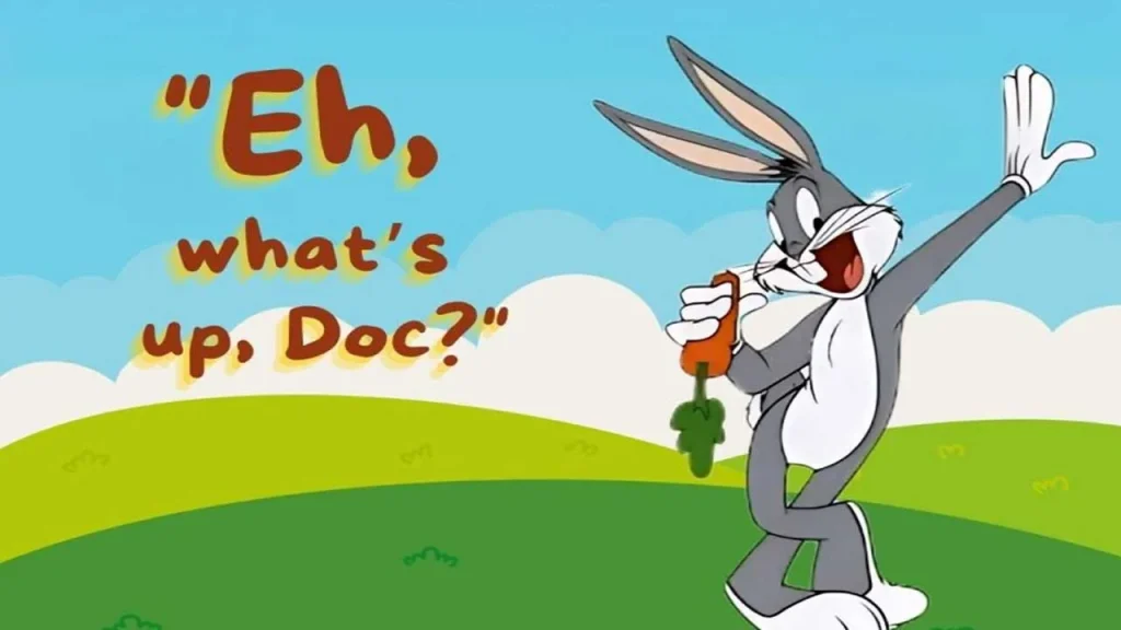 “Eh, what’s up, Doc?” “Eh, what’s up, Doc?”