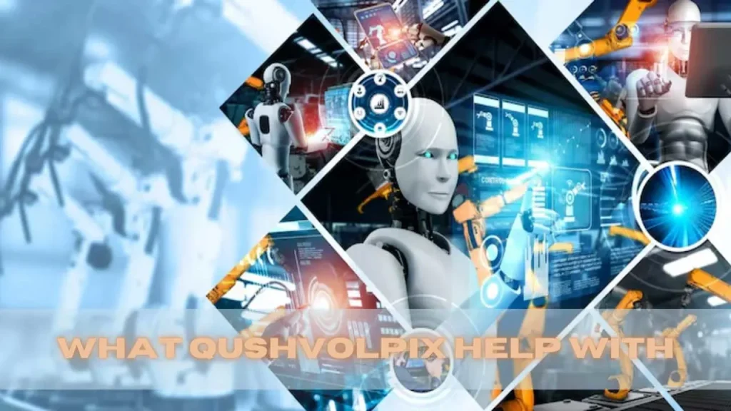 What Qushvolpix Help With